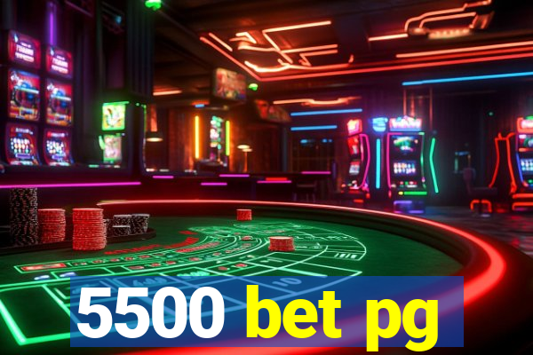 5500 bet pg